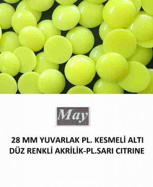 28 MM YUVARLAK PL. KESMELİ ALTI DÜZ RENKLİ AKRİLİK-PL.SARI CITRINE
