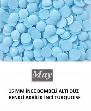 15 MM İNCE BOMBELİ ALTI DÜZ RENKLİ AKRİLİK-İNCİ TURQUOISE