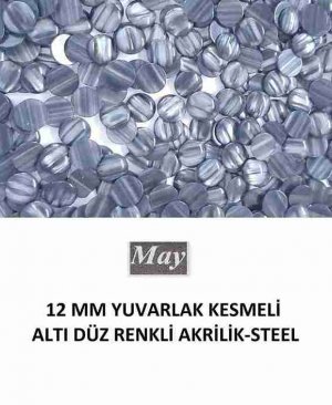 12 MM YUVARLAK KESMELİ ALTI DÜZ RENKLİ AKRİLİK-STEEL