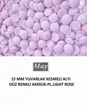 15 MM YUVARLAK KESMELİ ALTI DÜZ RENKLİ AKRİLİK-PL.LIGHT ROSE