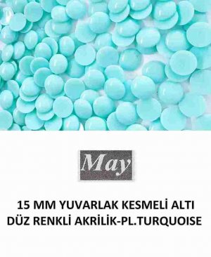 15 MM YUVARLAK KESMELİ ALTI DÜZ RENKLİ AKRİLİK-PL.TURQUOISE