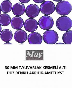 30 MM T.YUVARLAK KESMELİ ALTI DÜZ RENKLİ AKRİLİK-AMETHYST