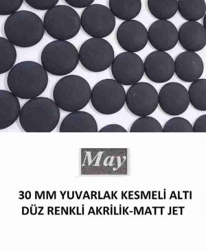 30 MM YUVARLAK KESMELİ ALTI DÜZ RENKLİ AKRİLİK-MATT JET
