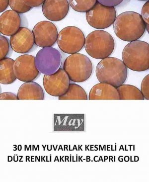 30 MM YUVARLAK KESMELİ ALTI DÜZ RENKLİ AKRİLİK-B.CAPRI GOLD