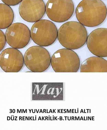 30 MM YUVARLAK KESMELİ ALTI DÜZ RENKLİ AKRİLİK-B.TURMALINE