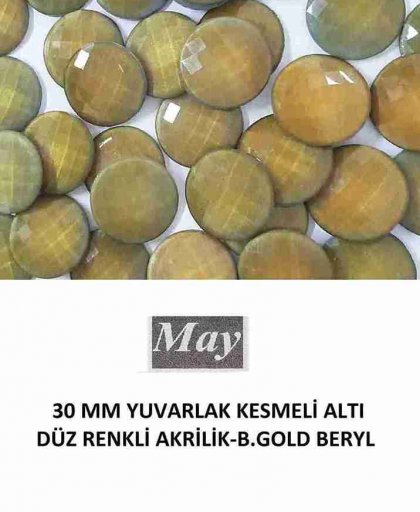 30 MM YUVARLAK KESMELİ ALTI DÜZ RENKLİ AKRİLİK-B.GOLD BERYL